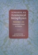 Towards an Ecumenical Metaphysics, Volume 3 di Antoine Arjakovsky edito da Angelico Press