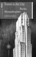 Towers in the City: Berlin Alexanderplatz di Hans Kollhoff edito da YALE SCHOOL OF ARCHITECTURE