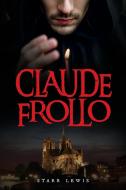 Claude Frollo di Starr Lewis edito da Palmetto Publishing Group