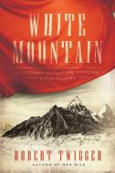 White Mountain: A Cultural Adventure Through the Himalayas di Robert Twigger edito da PEGASUS BOOKS