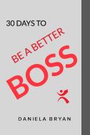 Be A Better Boss di Daniela Bryan edito da BLURB INC