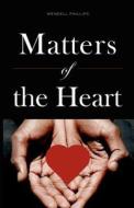 Matters Of The Heart di Wendell Phillips edito da Friesenpress