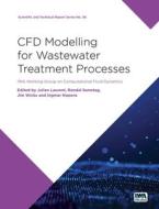Cfd Modelling for Wastewater Treatment Processes edito da IWA PUB
