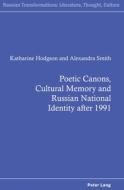 Poetic Canons, Cultural Memory And Russian National Identity After 1991 di Katharine Hodgson, Alexandra Smith edito da Peter Lang Ltd