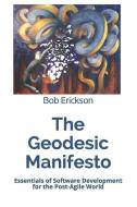 The Geodesic Manifesto: Essentials of Software Development for the Post-Agile World di Bob Erickson edito da INDEPENDENTLY PUBLISHED