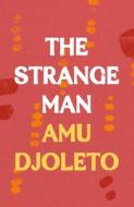 The Strange Man di Amu Djoleto edito da Head Of Zeus