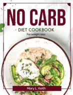 No Carb Diet Cookbook di Mary L. Keith edito da Mary L. Keith