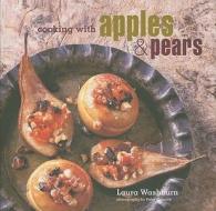 Cooking with Apples & Pears di Laura Washburn, Peter Cassidy edito da Ryland Peters & Small