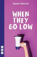 When They Go Low di Natalie Mitchell edito da Nick Hern Books