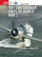 TBF/TBM Avenger Units of World War 2 di Barrett Tillman edito da Bloomsbury Publishing PLC
