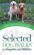 Selected Dog Walks In Hampshire And Wiltshire di Michael Fairey, Joanne Fairey edito da Memoirs Publishing