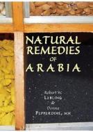 Natural Remedies Of Arabia di Robert Lebling, Donna Pepperdine edito da Stacey International