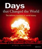 Days That Changed the World: The Defining Moments of World History di Hywel Williams edito da Quercus Books