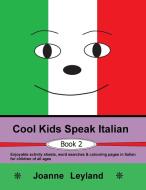 Cool Kids Speak Italian - Book 2 di Joanne Leyland edito da Cool Kids Group