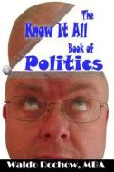 The Know It All Book of Politics di Waldo Rochow edito da Waldo Rochow