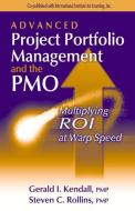 Advanced Project Portfolio Management and the Pmo: Multiplying Roi at Warp Speed di Gerry Kendall, Steven Rollins edito da J ROSS PUB INC