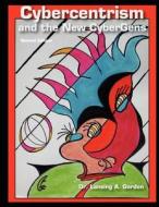 Cybercentrism and the New Cybergens, Second Edition di Lansing A. Gordon edito da University Readers
