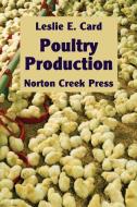 Poultry Production di Leslie E Card edito da Norton Creek Press