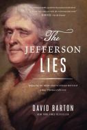 The Jefferson Lies: Exposing the Myths You've Always Believed about Thomas Jefferson di David Barton edito da WND BOOKS