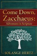 Come Down, Zacchaeus: Adventures in Scripture di Solange Hertz edito da TUMBLAR HOUSE