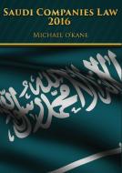 Saudi Companies Law 2016 Annotated di Michael O'Kane edito da Andalus Publishing
