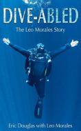 Dive-abled di Leo Morales, Eric Douglas edito da Best Publishing Company