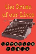 The Crime Of Our Lives di LAWRENCE BLOCK edito da Lightning Source Uk Ltd