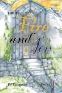 The Isle of Fire and Ice di Pj Thompson edito da Westbow Press