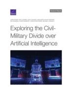 Exploring the Civil-Military Divide Over Artificial Intelligence di James Ryseff, Eric Landree, Noah Johnson edito da RAND CORP
