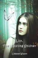 Lily, the Halfling Shifter: Book Two of the Halfling Series di Celeste Wilson edito da Createspace Independent Publishing Platform