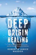 Deep Origin Healing: Divine Energy Emot di ROBERT MADDOX edito da Lightning Source Uk Ltd