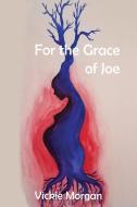 For the Grace of Joe di Vickie Morgan edito da LIGHTNING SOURCE INC