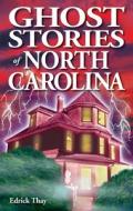 Ghost Stories Of North Carolina di Edrick Thay edito da Ghost House Books