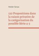 120 Propositions dans la raison privative de la catégorisation du possible Série 4-3 di Helder Serpa edito da Books on Demand