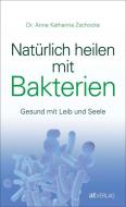 Natürlich heilen mit Bakterien di Anne Katharina Zschocke edito da AT Verlag