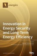 Innovation in Energy Security and Long-Term Energy Efficiency edito da MDPI AG