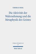Die Aktivität der Wahrnehmung und die Metaphysik des Geistes di Thomas Oehl edito da Mohr Siebeck GmbH & Co. K