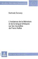 L'Incidence de La Litterature Et de La Langue Tcheques Sur Les Nouvelles de Franz Kafka di Gertrude Durusoy edito da P.I.E.