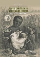Black Children in Hollywood Cinema di Debbie Olson edito da Springer International Publishing