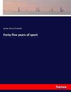 Forty-five years of sport di James Henry Corballis edito da hansebooks