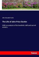 The Life of John Price Durbin di John Alexander Roche edito da hansebooks