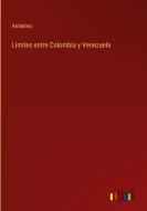 Límites entre Colombia y Venezuela di Anónimo edito da Outlook Verlag