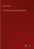 The Prince's Quest and Other Poems di William Watson edito da Outlook Verlag