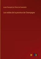 Les nobles de la province de Champagne di Louis-François Le Fèvre de Caumartin edito da Outlook Verlag