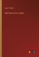 What Shall we do To-Night di Leger D. Mayne edito da Outlook Verlag