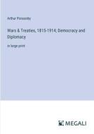 Wars & Treaties, 1815-1914; Democracy and Diplomacy di Arthur Ponsonby edito da Megali Verlag