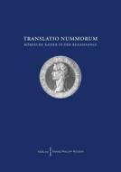 Translatio Nummorum. Romische Kaiser in Der Renaissance.: Akten Des Internationalen Symposiums Berlin 16.-18. November 2011 edito da Harrassowitz