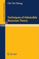 Techniques of Admissible Recursion Theory di C. T. Chong edito da Springer Berlin Heidelberg