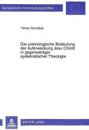 Die soteriologische Bedeutung der Auferweckung Jesu Christi in gegenwärtiger systematischer Theologie di Tilman Schreiber edito da Lang, Peter GmbH