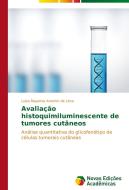 Avaliação histoquimiluminescente de tumores cutâneos di Luiza Rayanna Amorim de Lima edito da Novas Edições Acadêmicas